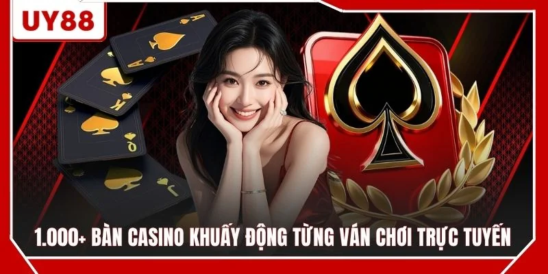 1.000+ bàn casino khuấy động từng ván chơi trực tuyến