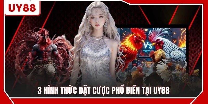 3 hình thức đặt cược phổ biến tại UY88