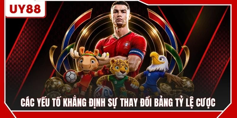 Các yếu tố khẳng định sự thay đổi bảng tỷ lệ cược