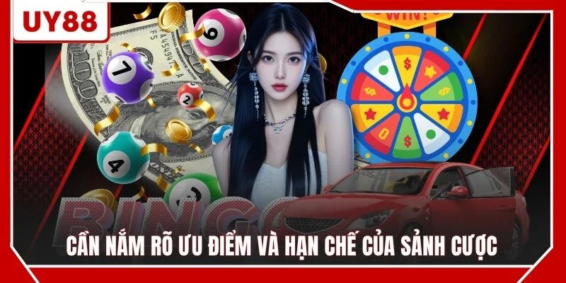 Cần nắm rõ ưu điểm và hạn chế của sảnh cược