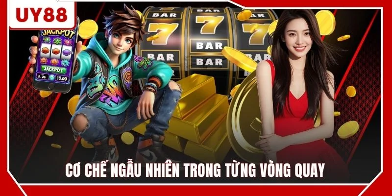 Cơ chế ngẫu nhiên trong từng vòng quay