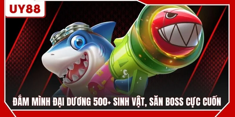 Đắm mình đại dương 500+ sinh vật, săn Boss cực cuốn