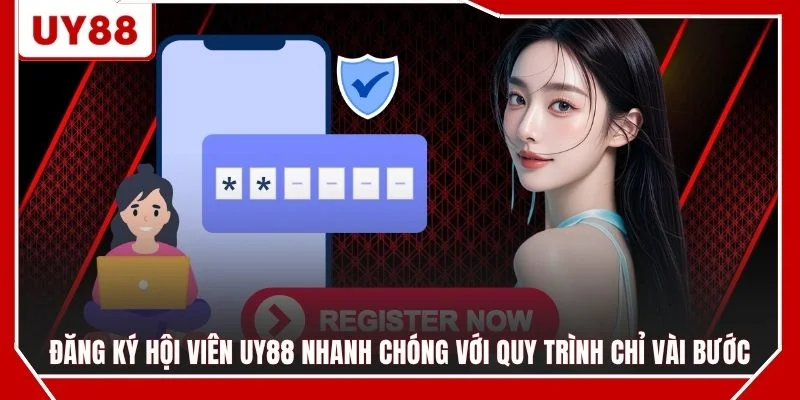 Đăng ký hội viên UY88 nhanh chóng với quy trình chỉ vài bước