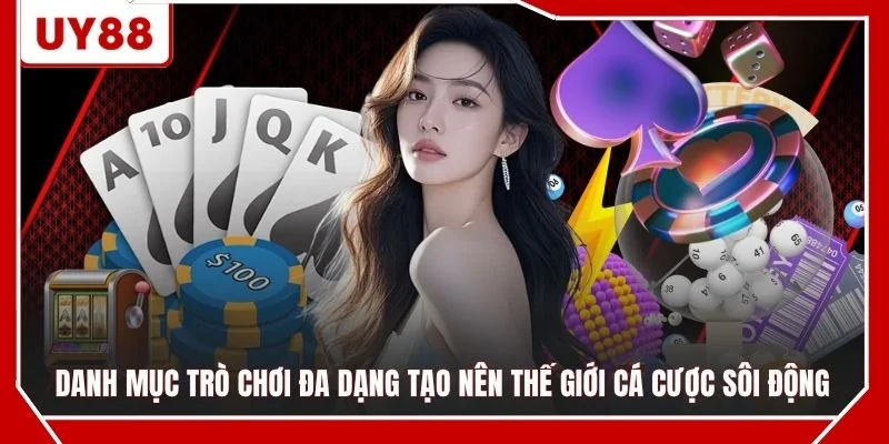 Danh mục trò chơi đa dạng tạo nên thế giới cá cược sôi động