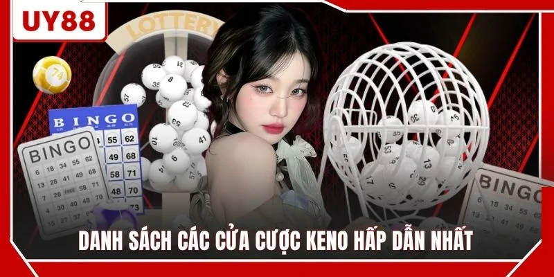 Danh sách các cửa cược keno hấp dẫn nhất