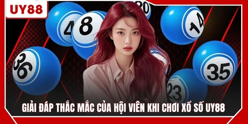 Giải đáp thắc mắc của hội viên khi chơi xổ số UY88