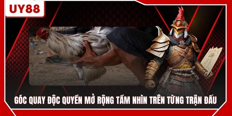 Góc quay độc quyền mở rộng tầm nhìn trên từng trận đấu