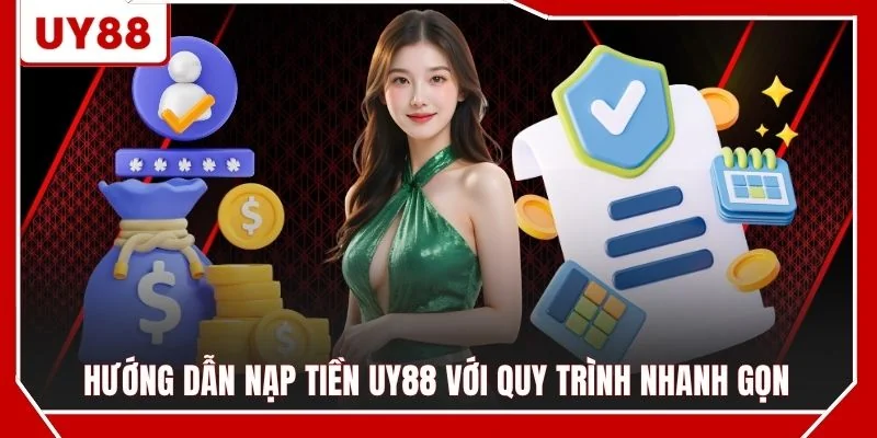 Hướng dẫn nạp tiền UY88 với quy trình nhanh gọn