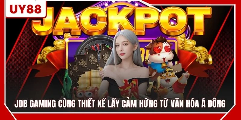 JDB Gaming cùng thiết kế lấy cảm hứng từ văn hóa Á Đông