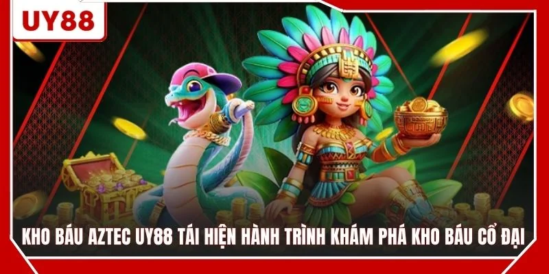 Kho Báu Aztec UY88 tái hiện hành trình khám phá kho báu cổ đại