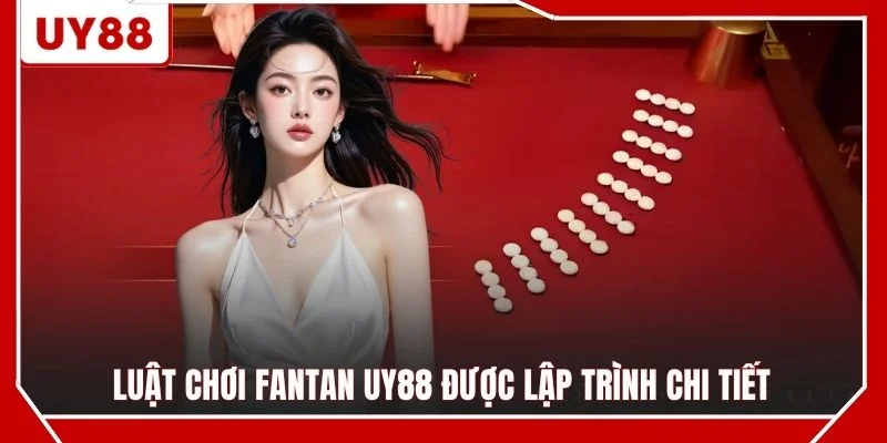 Luật chơi Fantan UY88 được lập trình chi tiết