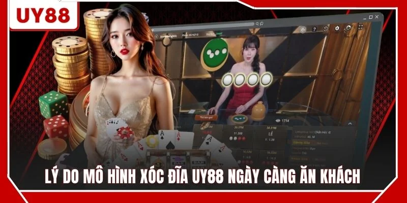 Lý do mô hình xóc đĩa UY88 ngày càng ăn khách