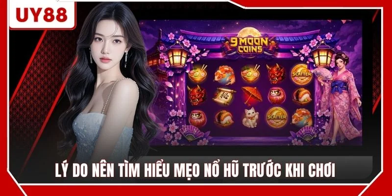 Lý do nên tìm hiểu mẹo nổ hũ trước khi chơi