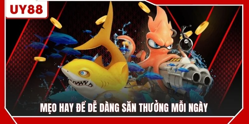 Mẹo hay để dễ dàng săn thưởng mỗi ngày