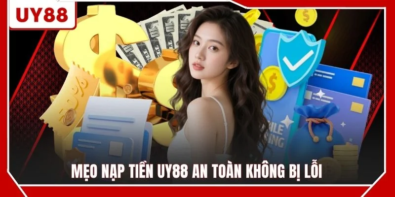 Mẹo nạp tiền UY88 an toàn không bị lỗi
