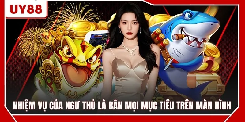 Nhiệm vụ của ngư thủ là bắn mọi mục tiêu trên màn hình
