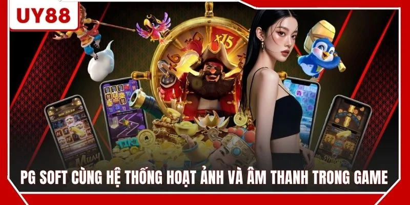 PG Soft cùng hệ thống hoạt ảnh và âm thanh trong game