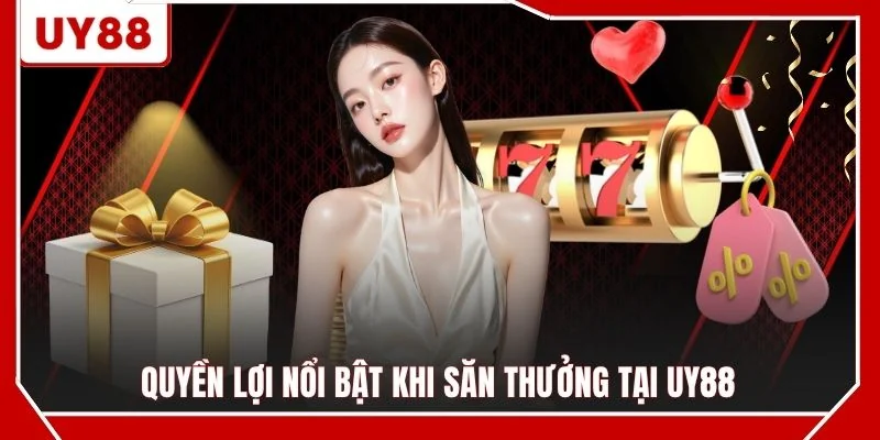 Quyền lợi nổi bật khi săn thưởng tại UY88