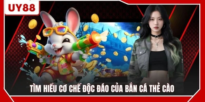 Tìm hiểu cơ chế độc đáo của bắn cá thẻ cào