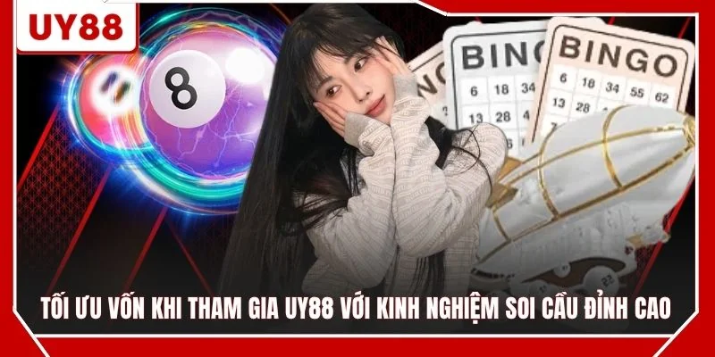 Tối ưu vốn khi tham gia UY88 với kinh nghiệm soi cầu đỉnh cao