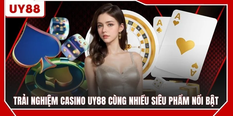Trải nghiệm Casino UY88 cùng nhiều siêu phẩm nổi bật