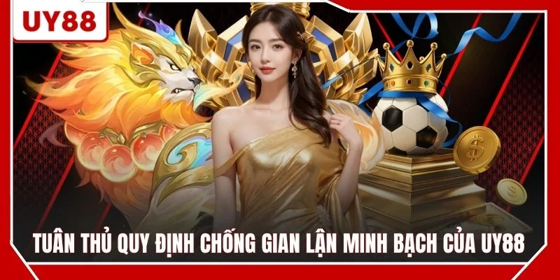 Tuân thủ quy định chống gian lận minh bạch của UY88