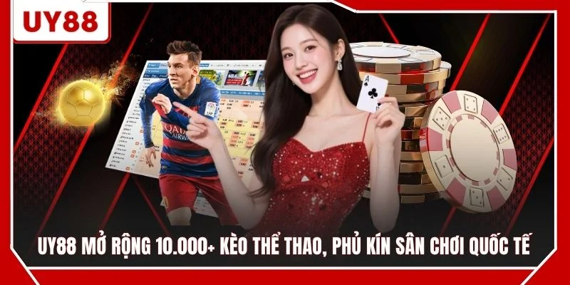 UY88 mở rộng 10.000+ kèo thể thao, phủ kín sân chơi quốc tế
