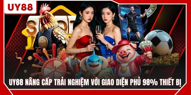 UY88 nâng cấp trải nghiệm với giao diện phủ 98% thiết bị