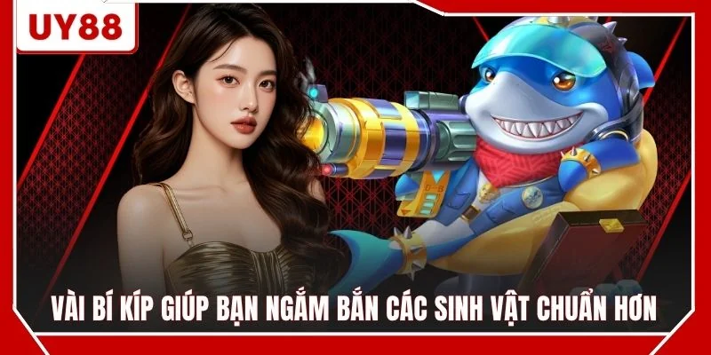 Vài bí kíp giúp bạn ngắm bắn các sinh vật chuẩn hơn