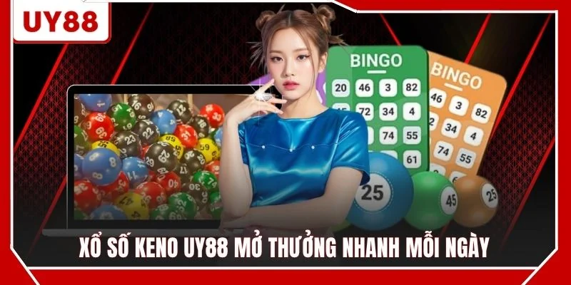 Xổ số keno UY88 mở thưởng nhanh mỗi ngày