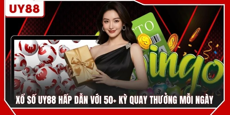 Xổ số UY88 hấp dẫn với 50+ kỳ quay thưởng mỗi ngày